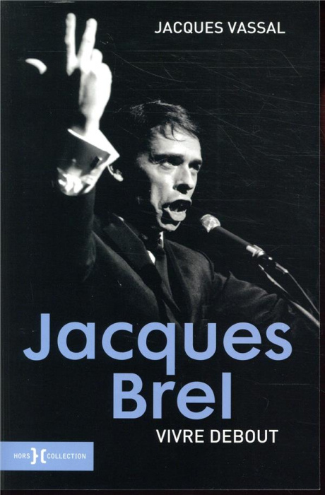 Emprunter Jacques Brel. Vivre debout livre