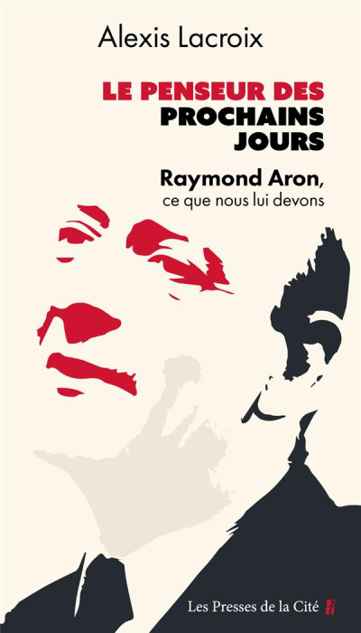 Emprunter Le Penseur des prochains jours. Raymond Aron, ce que nous lui devons livre