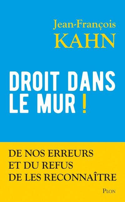 Emprunter Droit dans le mur ! De nos erreurs et du refus de les reconnaître livre