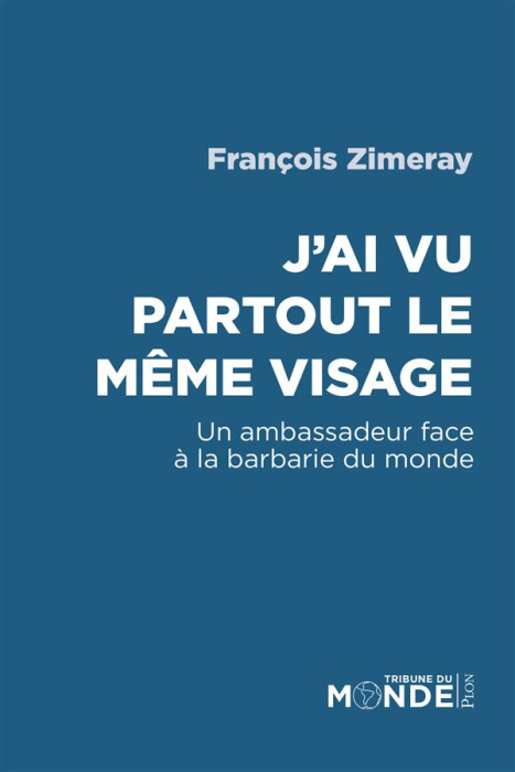 Emprunter J'ai vu partout le même visage. Un ambassadeur face à la barbarie du monde livre