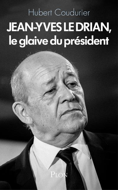 Emprunter Jean-Yves le Drian, le glaive du Président livre