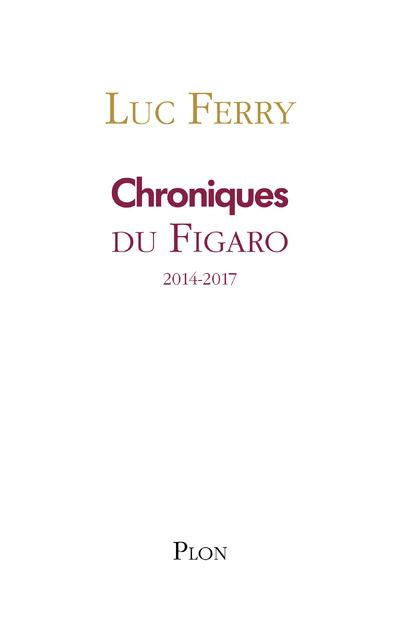Emprunter Chroniques. Le Figaro 2014-2017 livre