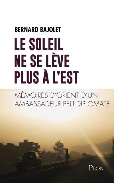 Emprunter Le soleil ne se lève plus à l'est. Mémoires d'Orient d'un ambassadeur peu diplomate livre