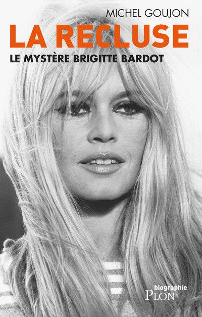 Emprunter La recluse. Le mystère Brigitte Bardot livre