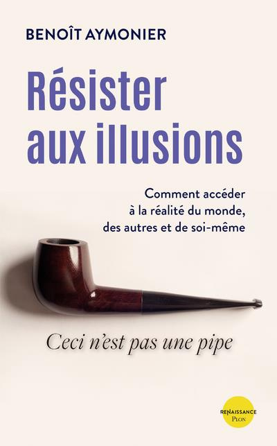 Emprunter Résister aux illusions. Comment accéder à la réalité du monde, des autres et de soi-même livre