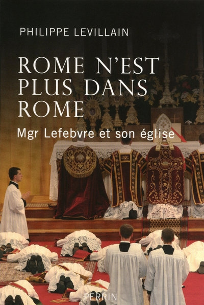 Emprunter Rome n'est plus dans Rome. Mgr Lefebvre et son église livre