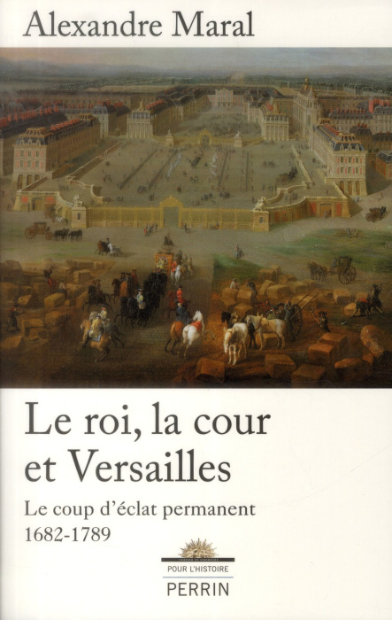 Emprunter Le roi, la cour et Versailles 1682-1789. Le coup d'éclat permanent livre
