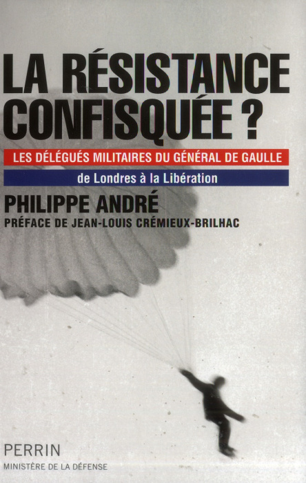Emprunter La résistance confisquée ? Les délégués militaires du général de Gaulle, de Londres à la Libération livre