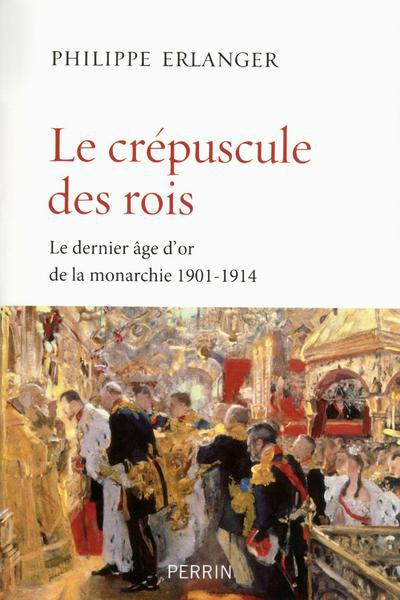 Emprunter Le crépuscule des rois. Le dernier âge d'or de la monarchie (1901-1914) livre