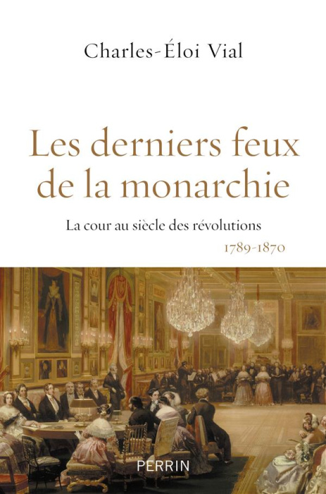 Emprunter Les derniers feux de la monarchie. La cour au siècle des révolutions, 1789-1870 livre