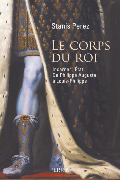 Emprunter Le corps du roi. Incarner l'Etat de Philippe Auguste à Louis-Philippe livre