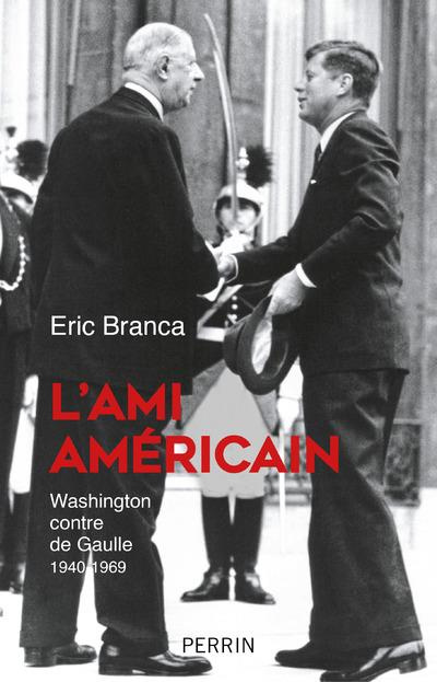 Emprunter L'ami américain. Washington contre de Gaulle 1940-1969 livre