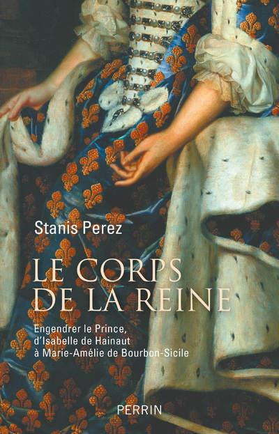 Emprunter Le corps de la reine. Engendrer le Prince, d'Isabelle de Hainaut à Marie-Amélie de Bourbon-Sicile livre