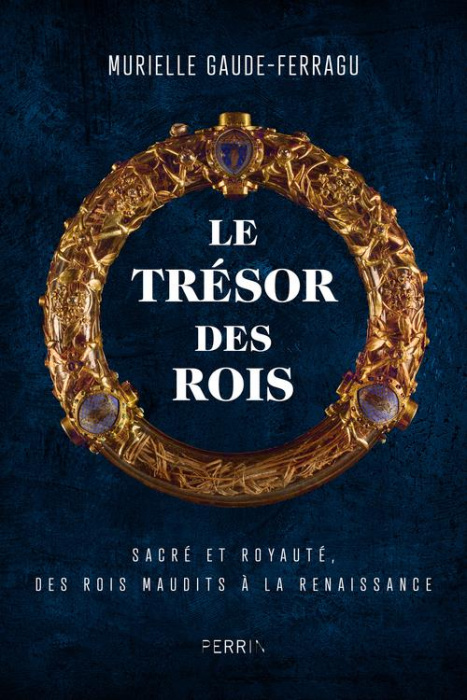 Emprunter Le trésor des rois. Sacré et royauté. Des rois maudits aux princes de la Renaissance livre