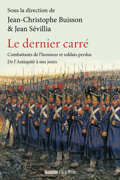 Emprunter Le dernier carré. Combattants de l'honneur et soldats perdus de l'Antiquité à nos jours livre