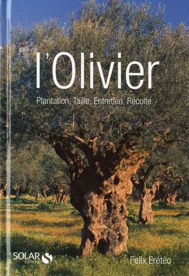 Emprunter L'OLIVIER. Plantation, taille, entretien, récolte, le gel de 1985 livre
