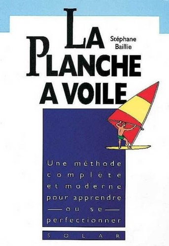 Emprunter La planche à voile. Une méthode complète et moderne pour apprendre ou se perfectionner livre