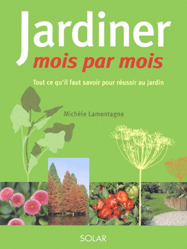 Emprunter Jardiner mois par mois. Tout ce qu'il faut savoir pour réussir au jardin livre
