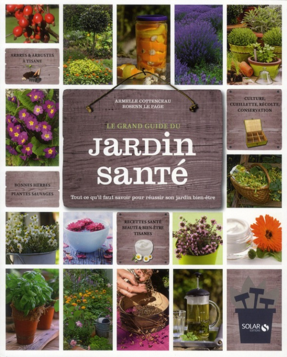Emprunter Le grand guide du jardin santé. Tout ce qu'il faut savoir pour réussir son jardin bien-être livre