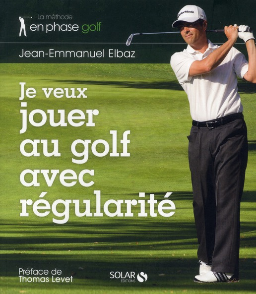 Emprunter Je veux jouer au golf avec régularité. La méthode en phase golf livre