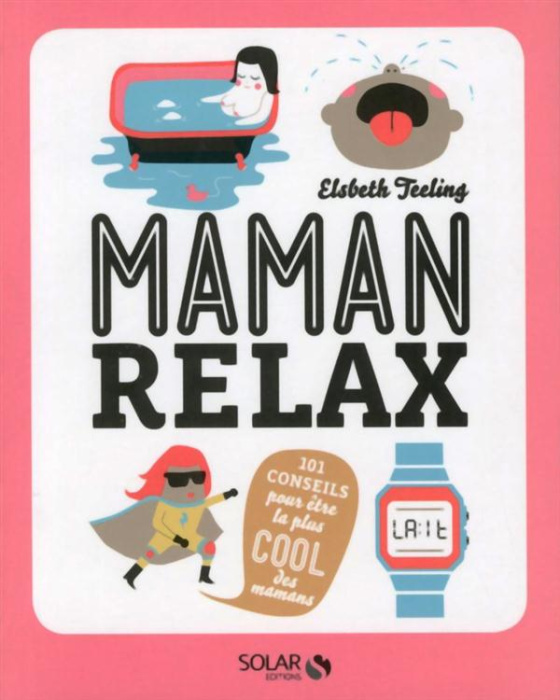 Emprunter Maman relax. 101 conseils pour être la plus cool des mamans livre