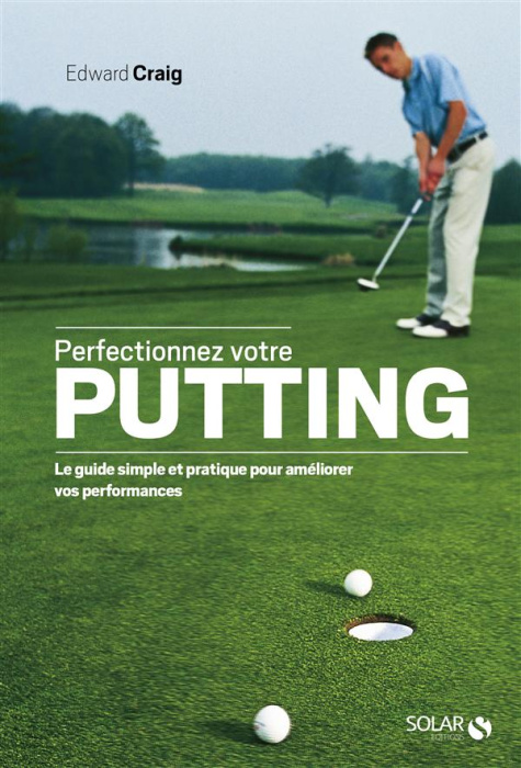 Emprunter Perfectionnez votre putting. Le guide simple et pratique pour améliorer vos performances livre
