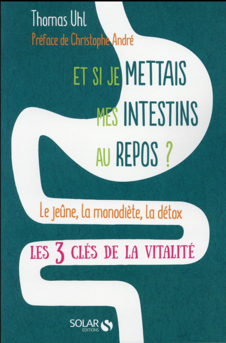 Emprunter Et si je mettais mes intestins au repos ? Le jeûne, la monodiète, la détox, les 3 clés de la vitalit livre