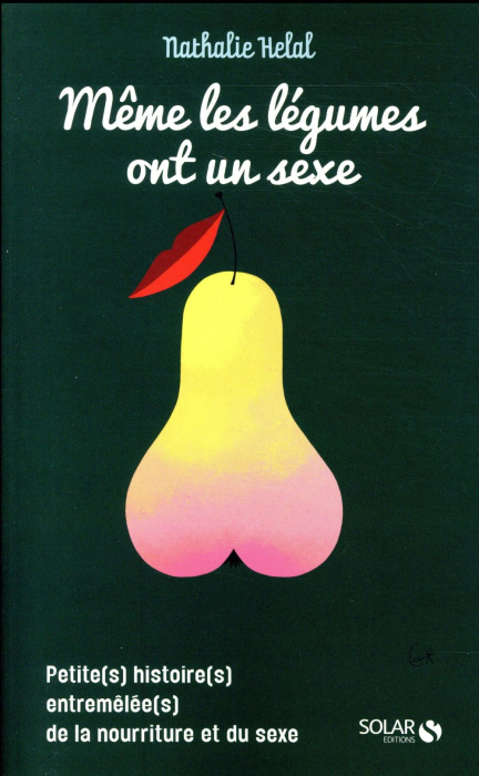Emprunter Même les légumes ont un sexe. Petite(s) histoire(s) entremêlée(s) de la nourriture et du sexe livre