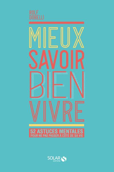 Emprunter Mieux savoir bien-vivre. 52 astuces mentales pour ne pas passer à côté de sa vie livre
