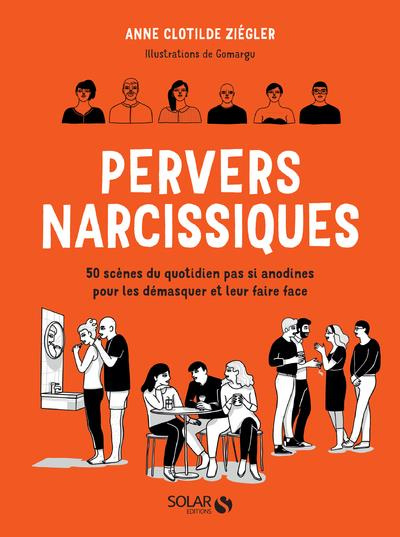 Emprunter Pervers narcissiques. 50 scènes du quotidien pas si anodines pour les démasquer et leur faire face livre