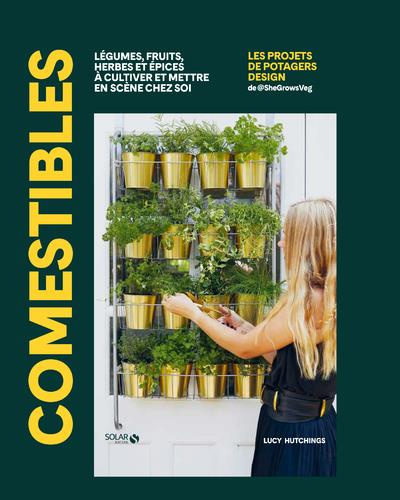 Emprunter COMESTIBLES - LEGUMES, FRUITS, HERBES ET EPICES A CULTIVER ET METTRE EN SCENE CHEZ SOI livre
