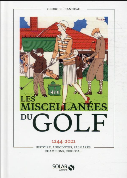 Emprunter Les miscellanées du golf. 1244-2021. Histoire, anecdotes, palmarès, champions, curiosa... livre