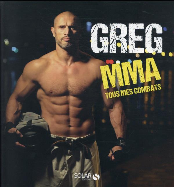 Emprunter Greg MMA. Tous mes combats livre