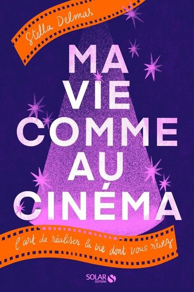 Emprunter Ma vie comme au cinéma. L'art de réaliser la vie dont vous rêvez livre