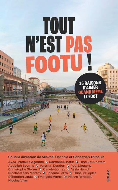 Emprunter Tout n'est pas footu ! 15 raisons d'aimer quand même le foot livre