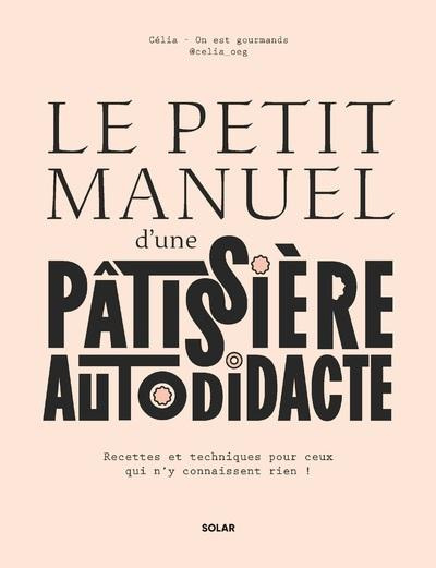 Emprunter Le petit manuel d'une patissière autodidacte. Recette et techniques pour ceux qui n'y connaissent ri livre