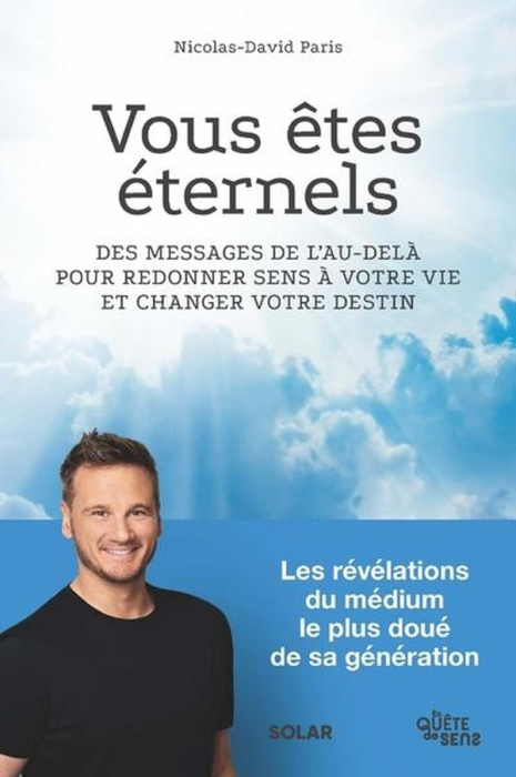 Emprunter Vous êtes éternels. Des messages de l'au-delà pour redonner sens à votre vie et changer votre destin livre