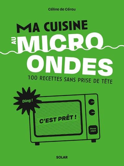 Emprunter Ma cuisine au micro-ondes. 100 recettes sans prise de tête livre