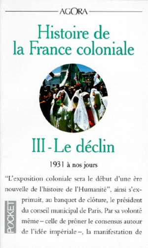 Emprunter HISTOIRE DE LA FRANCE COLONIALE. Tome 3, Le déclin (1931 à nos jours) livre