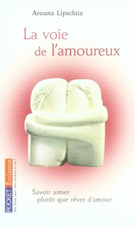 Emprunter La voie de l'amoureux. Savoir aimer plutôt que rêver d'amour livre