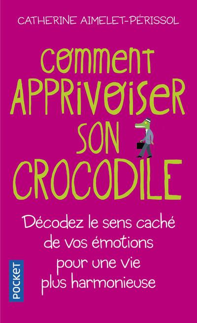 Emprunter Comment apprivoiser son crocodile. Ecoutez le message caché de vos émotions pour progresser sur la v livre