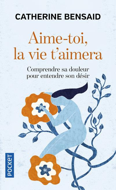Emprunter Aime-toi, la vie t'aimera. Comprendre sa douleur pour entendre son désir livre