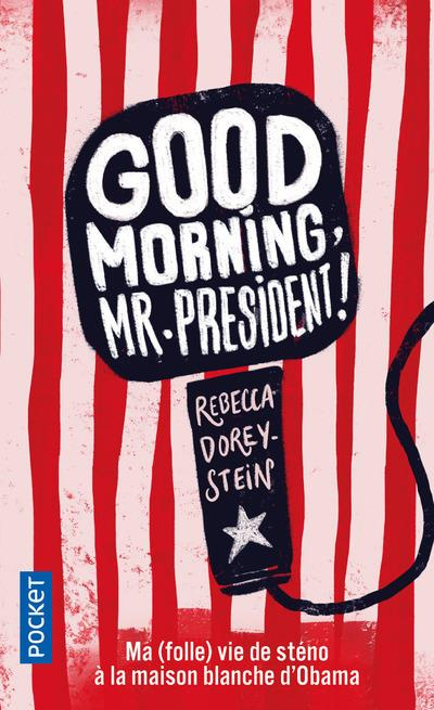 Emprunter Good Morning, Mr President ! Ma (folle) vie de sténo à la Maison Blanche d'Obama livre