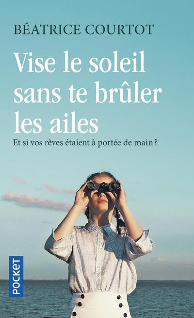 Emprunter Vise le soleil sans te brûler les ailes livre