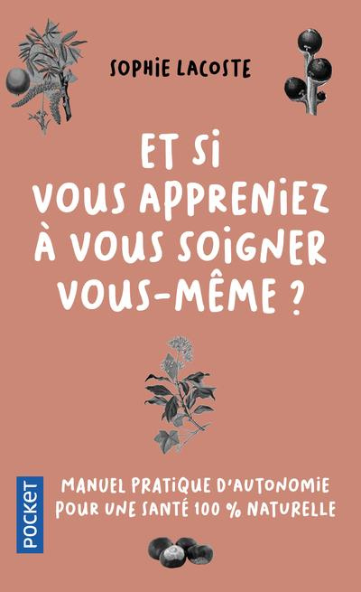 Emprunter Et si vous appreniez à vous soigner vous-même ? Manuel pratique d'autonomie pour une santé 100% natu livre