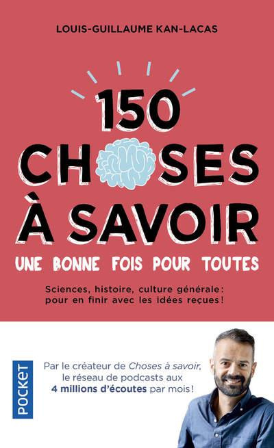 Emprunter 150 choses à savoir une bonne fois pour toutes. Sciences, histoire, culture générale : pour en finir livre