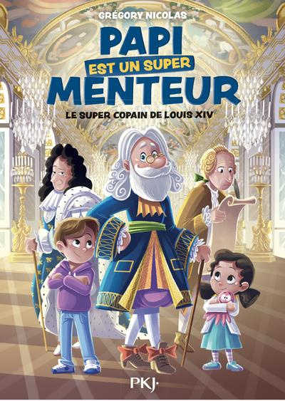 Emprunter Papi est un super menteur Tome 1 : Le super copain de Louis XIV livre