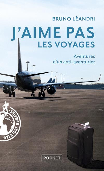 Emprunter J'aime pas les voyages. Aventures d'un anti-aventurier livre
