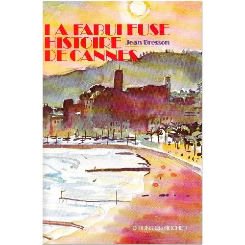 Emprunter La fabuleuse histoire de Cannes livre