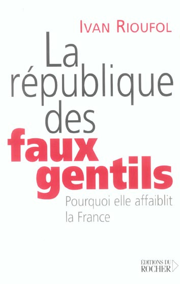 Emprunter La République des faux gentils. Pourquoi elle affaiblit la France livre